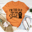 I'm Too Old For This Sheet Tee - Korvel