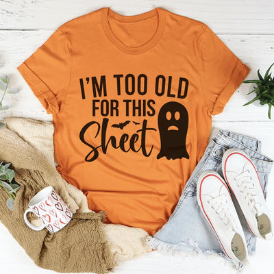 I'm Too Old For This Sheet Tee - Korvel