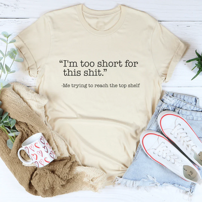 Soy demasiado baja para esta camiseta de mierda