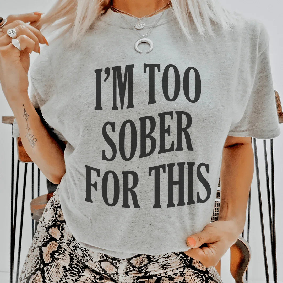 Estoy demasiado sobrio para esta camiseta