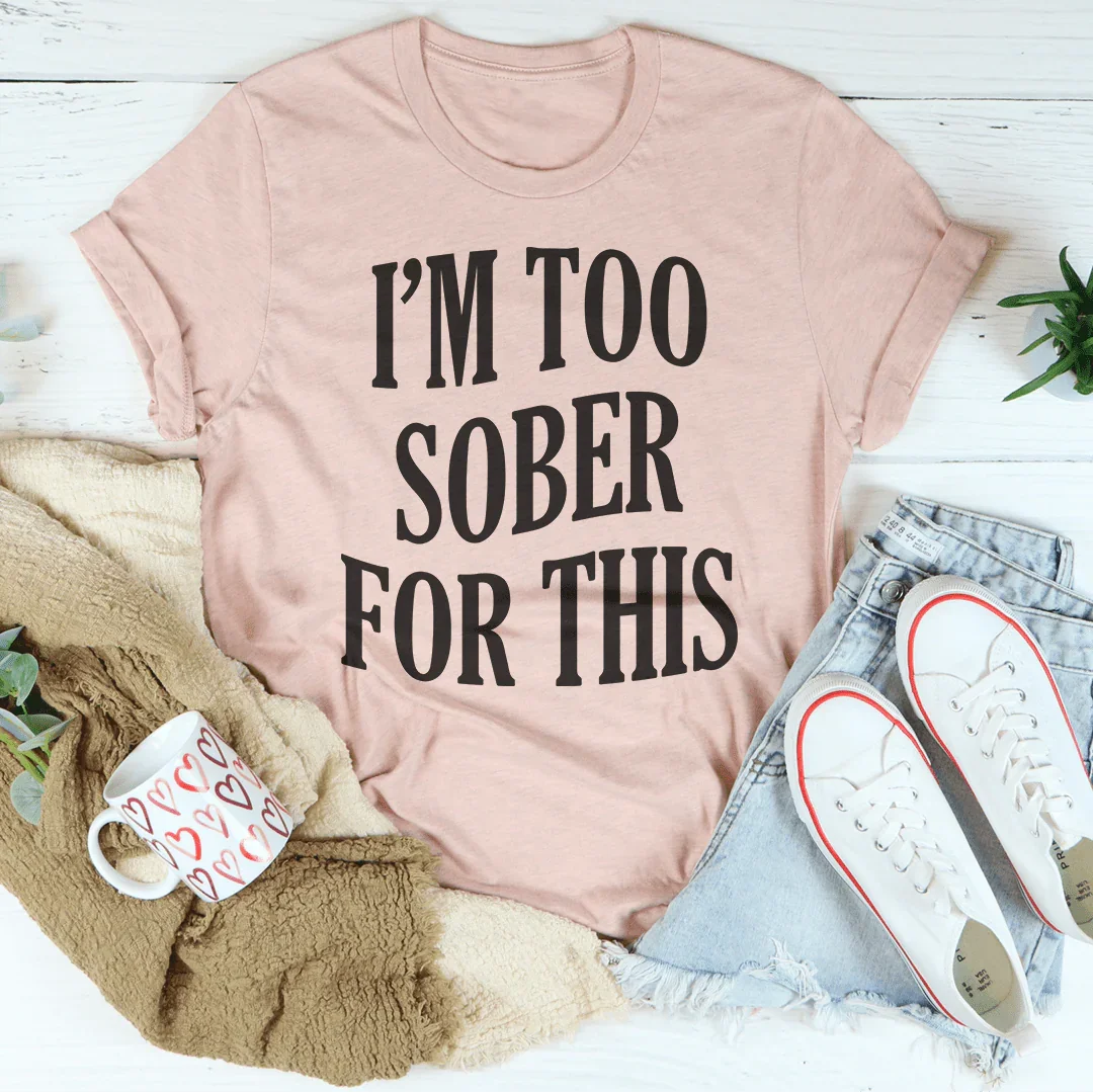 Estoy demasiado sobrio para esta camiseta