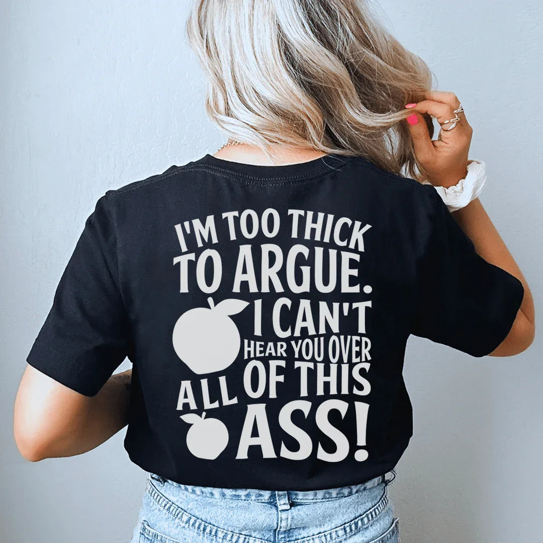 Too Thick to Argue Statement Tee