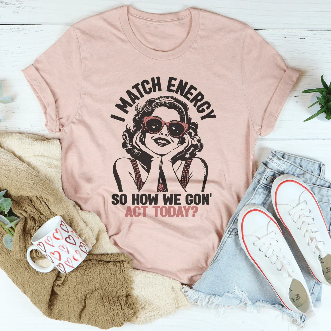 I Match Energy Tee - Embrace Your Vibe