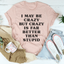 I May Be Crazy But Crazy Is Far Better Than Stupid Tee - Korvel