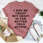 I May Be Crazy But Crazy Is Far Better Than Stupid Tee - Korvel