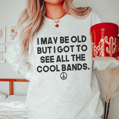 I May Be Old But I Got To See All The Cool Bands Sweatshirt - Korvel