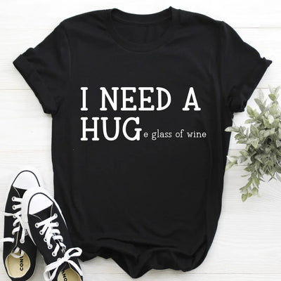 I Need A Huge Glass Of Wine Tee