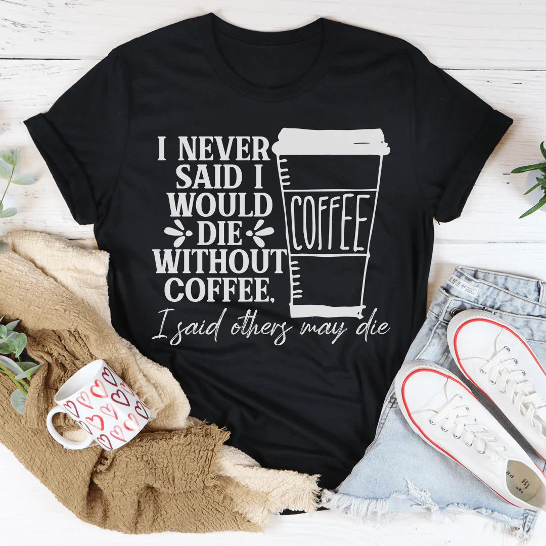 Nunca dije que moriría sin café Tee
