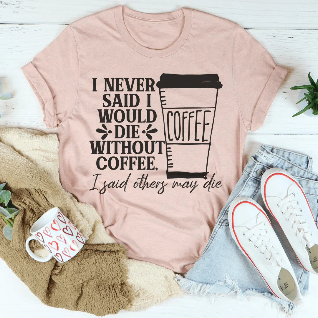Nunca dije que moriría sin café Tee