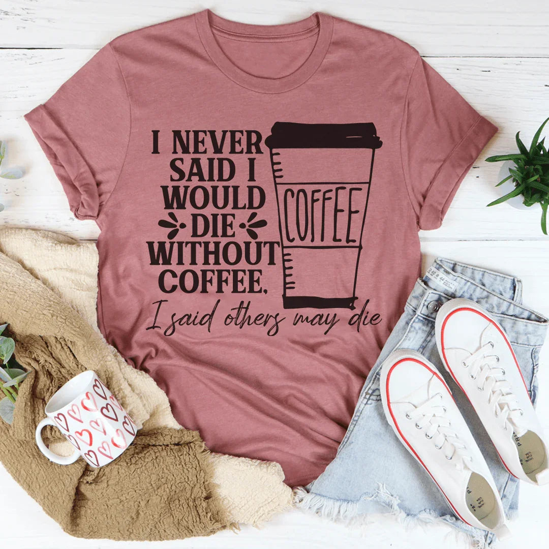 Nunca dije que moriría sin café Tee