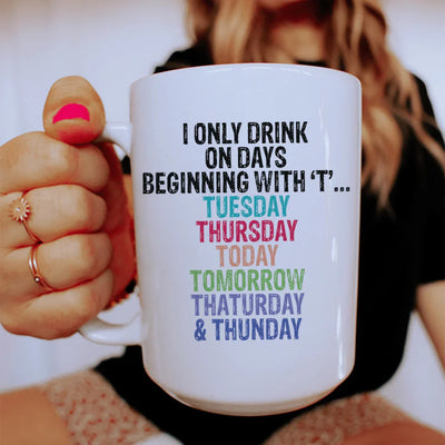 I Only Drink On Days Ceramic Mug - 15 oz