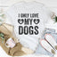 I Only Love My Dogs T-Shirt