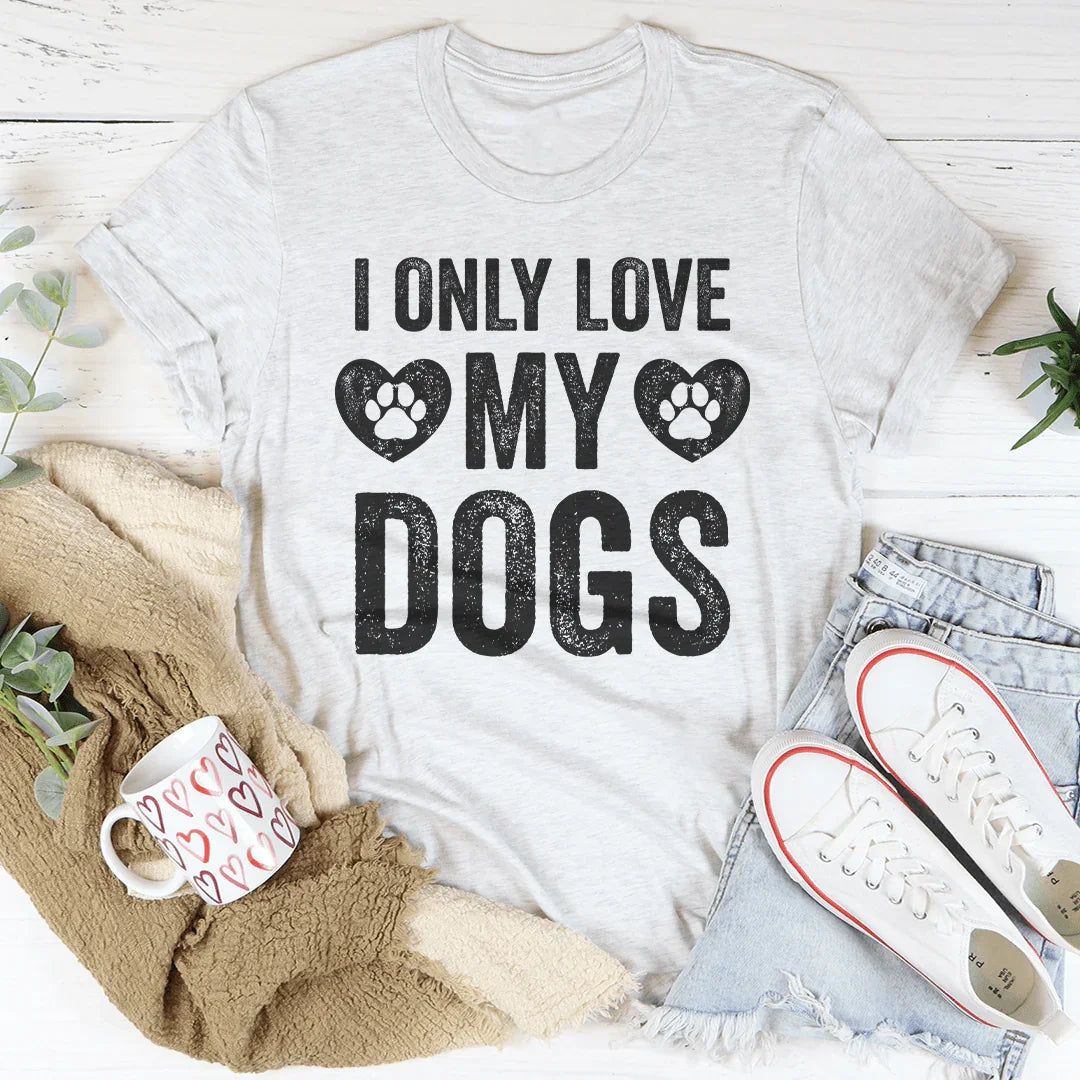 I Only Love My Dogs T-Shirt