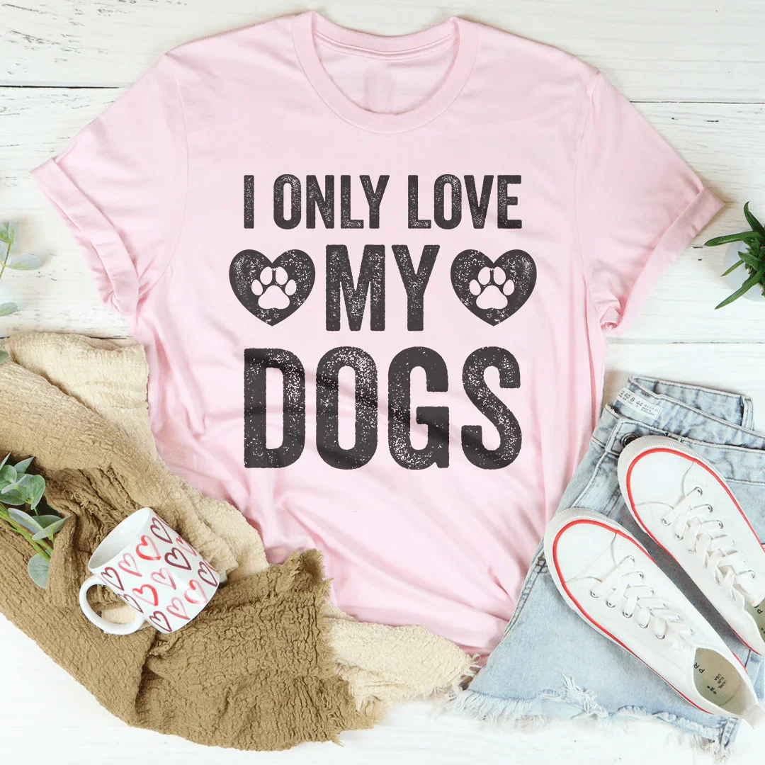 I Only Love My Dogs T-Shirt