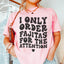 I Only Order Fajitas For The Attention Tee