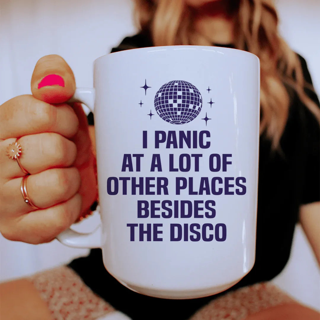 Je panique à beaucoup d'autres endroits en plus de la discothèque Mug - 15 oz