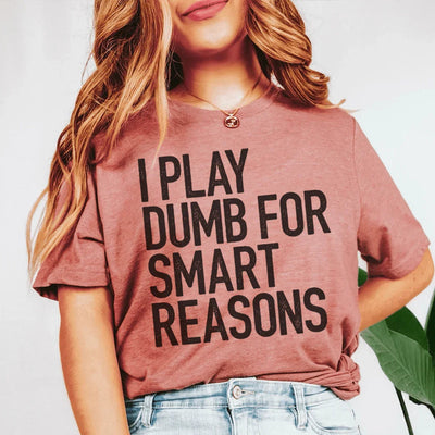 I Play Dumb Tee - Premium Cotton T-Shirt