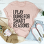 I Play Dumb Tee - Premium Cotton T-Shirt