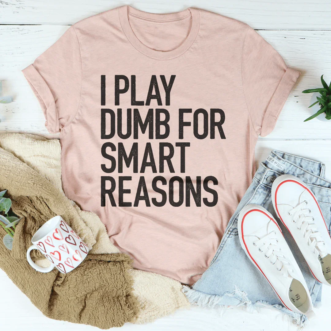 I Play Dumb Tee - Premium Cotton T-Shirt