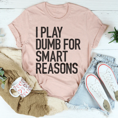 I Play Dumb Tee - Premium Cotton T-Shirt