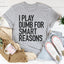 I Play Dumb Tee - Premium Cotton T-Shirt