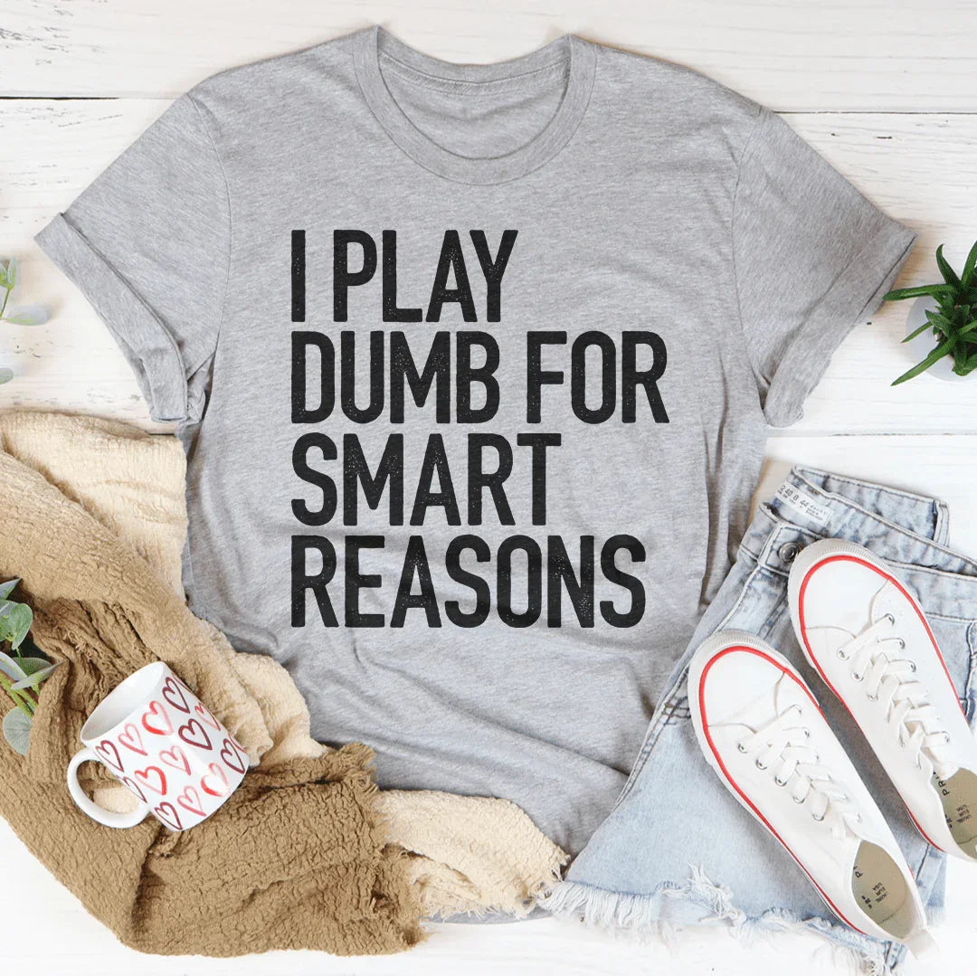 I Play Dumb Tee - Premium Cotton T-Shirt