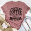 I Pretend Coffee Helps T-Shirt