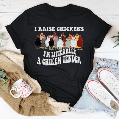 I Raise Chickens I'm Literally A Chicken Tender Tee