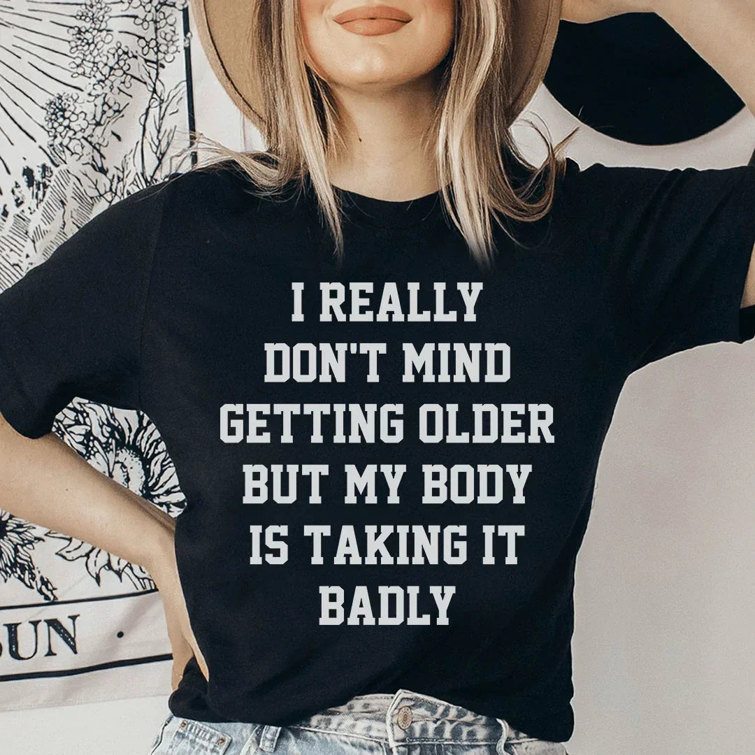 Realmente no me importa envejecer, pero mi cuerpo lo está tomando mal. Tee