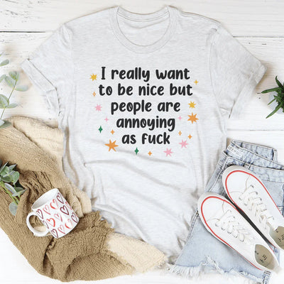 Realmente quiero ser amable pero la gente es molesta como la mierda Tee