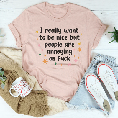 Realmente quiero ser amable pero la gente es molesta como la mierda Tee
