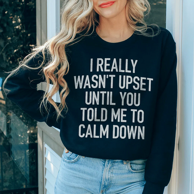I Really Wasn't Upset Sweatshirt