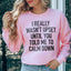 I Really Wasn't Upset Sweatshirt