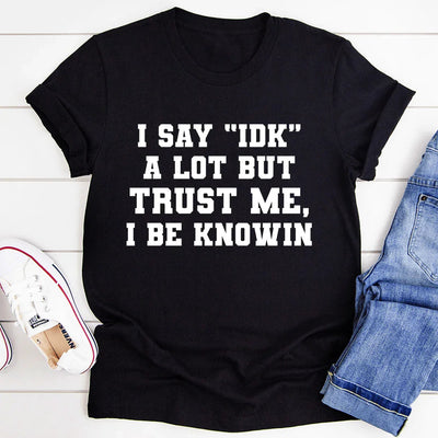 I Say "IDK" A Lot Tee - Korvel