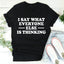 I Say What Everyone Else Is Thinking Tee - Korvel