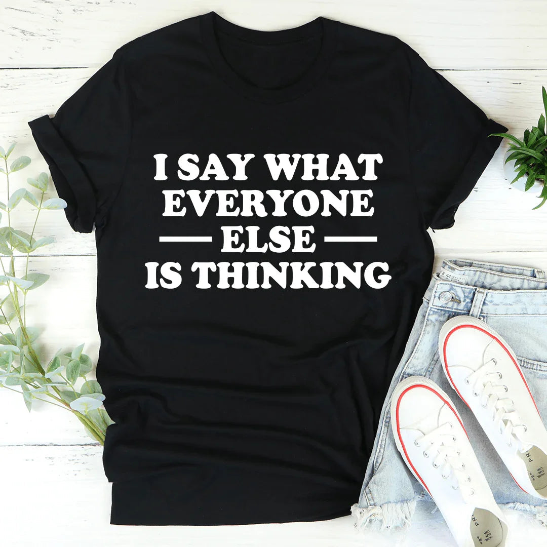 I Say What Everyone Else Is Thinking Tee - Korvel
