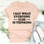 I Say What Everyone Else Is Thinking Tee - Korvel
