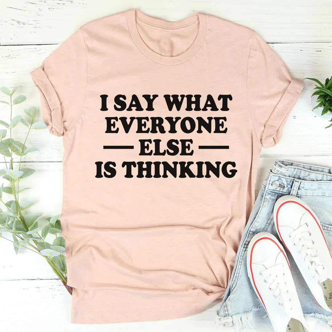 I Say What Everyone Else Is Thinking Tee - Korvel