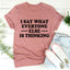 I Say What Everyone Else Is Thinking Tee - Korvel