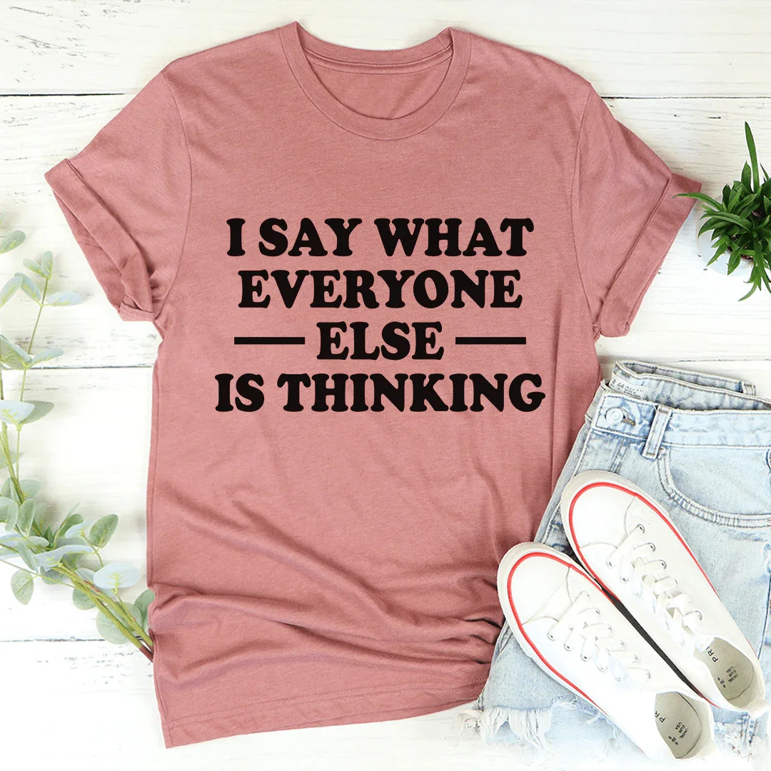 I Say What Everyone Else Is Thinking Tee - Korvel