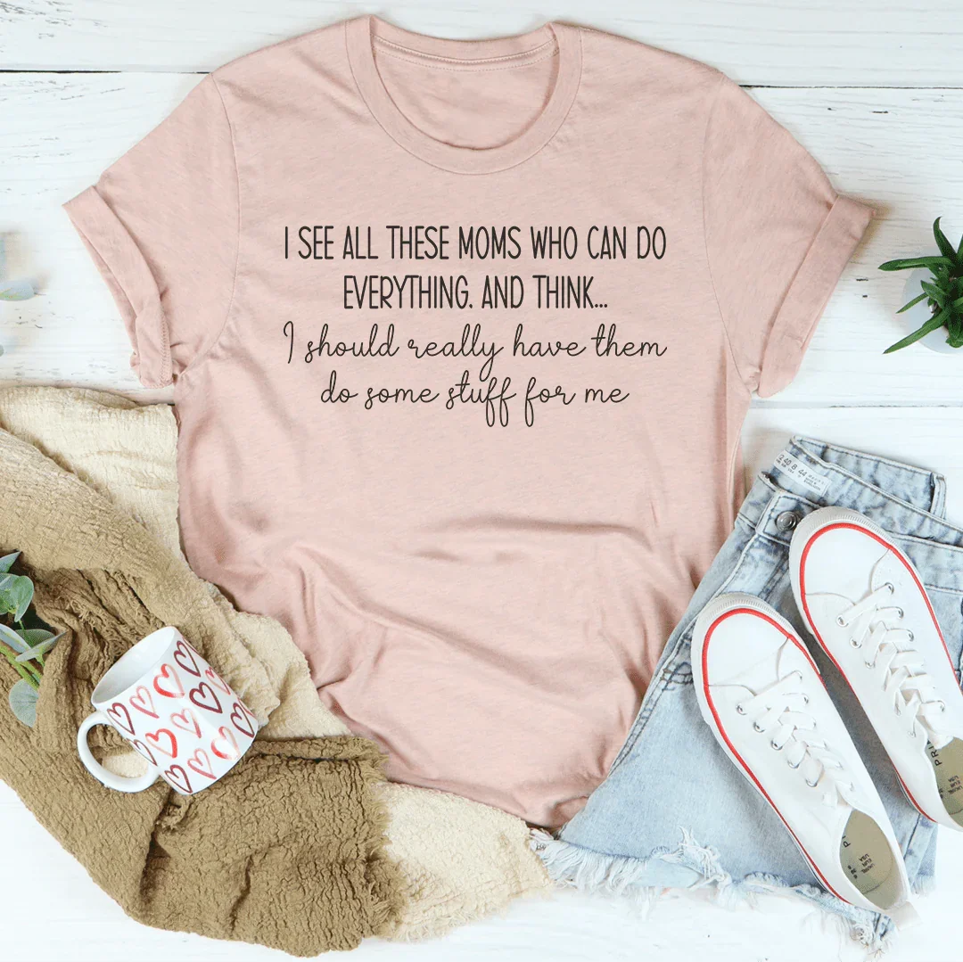T-shirt "Je vois toutes ces mamans qui peuvent tout faire"