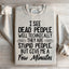 I See Dead People Sweatshirt