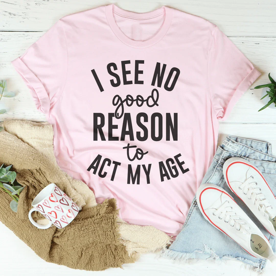 No veo ninguna buena razón para actuar según mi edad