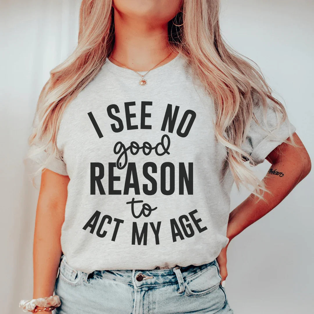 No veo ninguna buena razón para actuar según mi edad