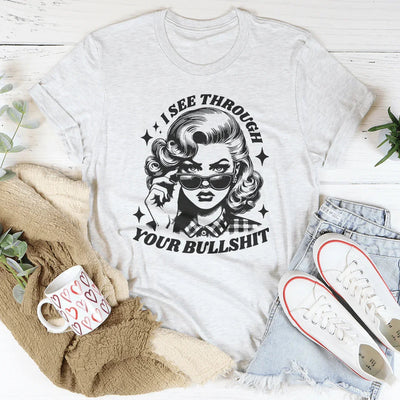 I See Through Your Bullshit T-Shirt