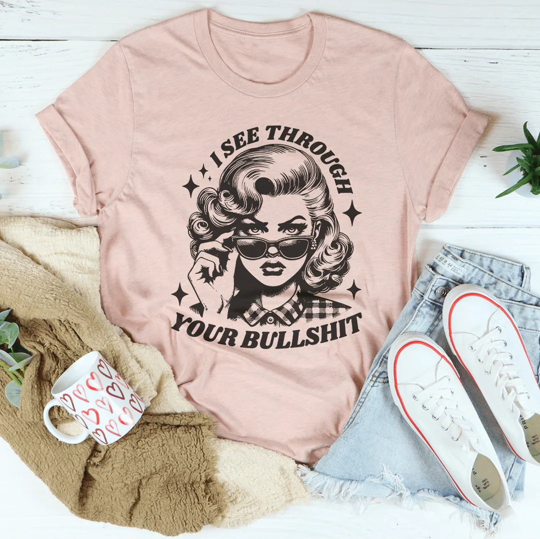 I See Through Your Bullshit T-Shirt