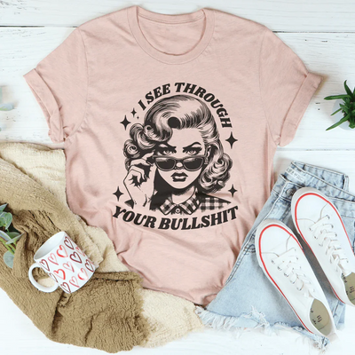 I See Through Your Bullshit T-Shirt