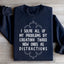 I Solve All My Problems By Creating New Distractions Sweatshirt