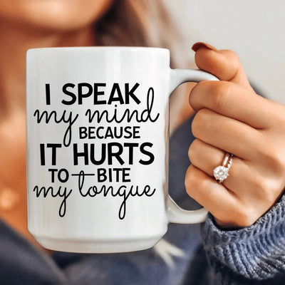 I Speak My Mind Ceramic Mug - 15 oz