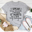 I Speak My Mind Because It Hurts To Bite My Tongue Tee
